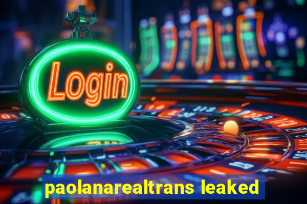 paolanarealtrans leaked